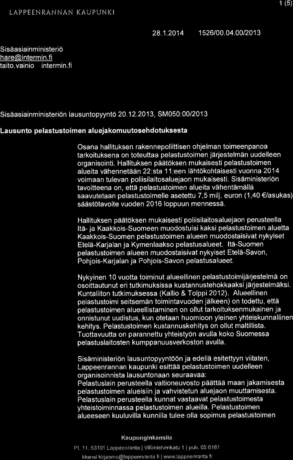 20 13, SM050: 00 1201 3 La usu nto pe lastustoi m en a I u eja kom u utoseh dotu ksesta Osana hallituksen rakennepoliittisen ohjelman toimeenpanoa tarkoituksena on toteuttaa pelastustoimen