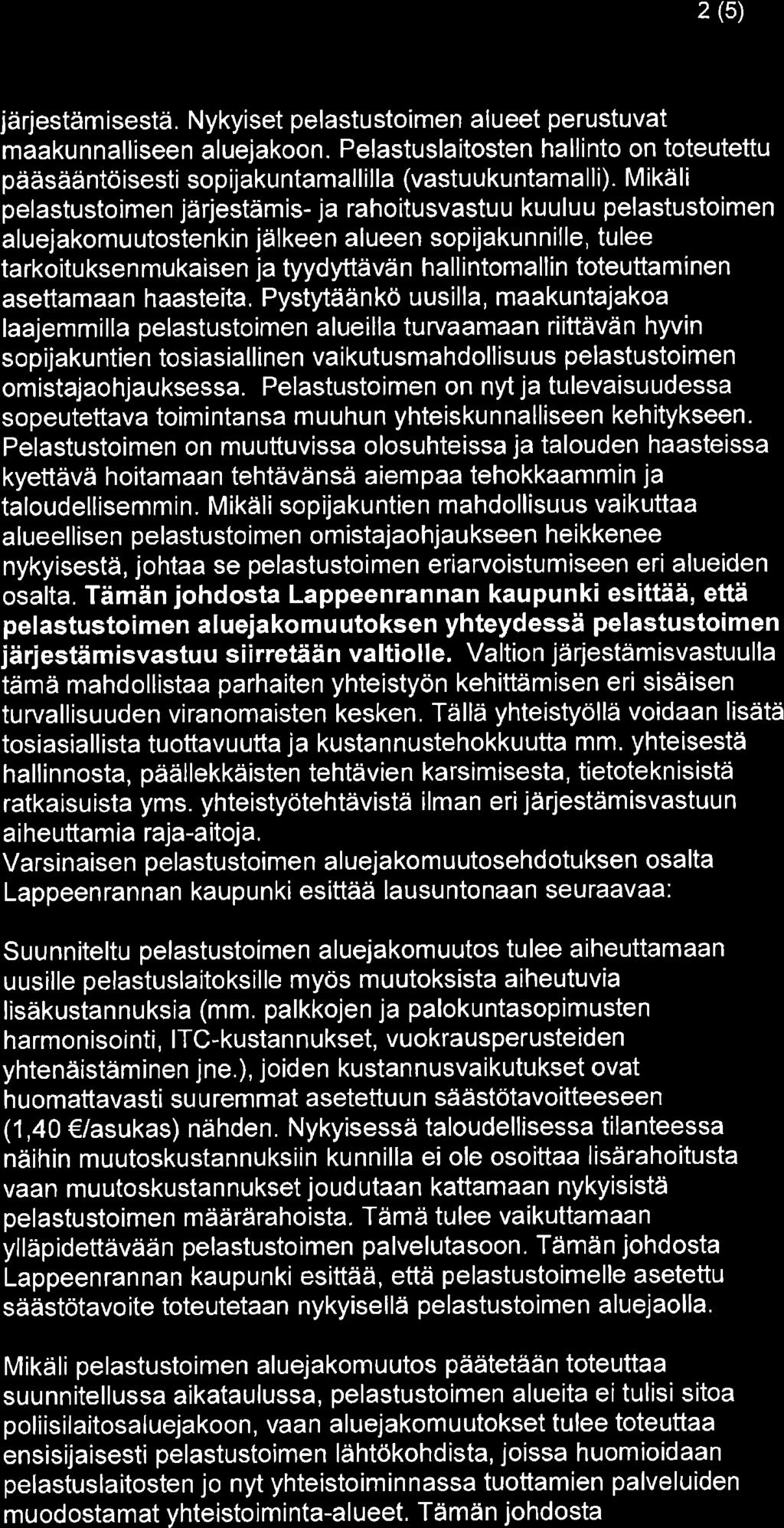 2 (5) järjestäm isestä. Nykyiset pelastu stoimen a I u eet perustuvat maaku nnalliseen aluejakoon. Pelastusla itosten ha lli nto on toteutettu pääsääntöisesti sopijakuntamallilla (vastuukuntama lli).