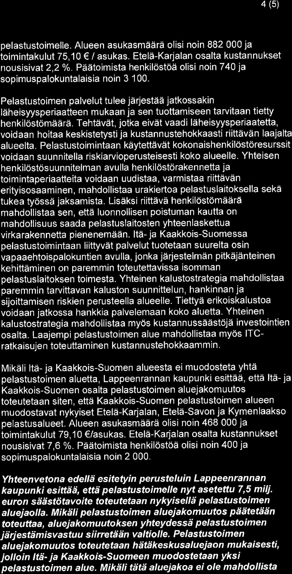 4 (5) pelastustoimelle. Alueen asukasmäärä olisi noin 882 000 ja toimintakulut 75,10 lasukas. Etelä-Karjalan osalta kustannukset nousisivat 2,2 o/o.