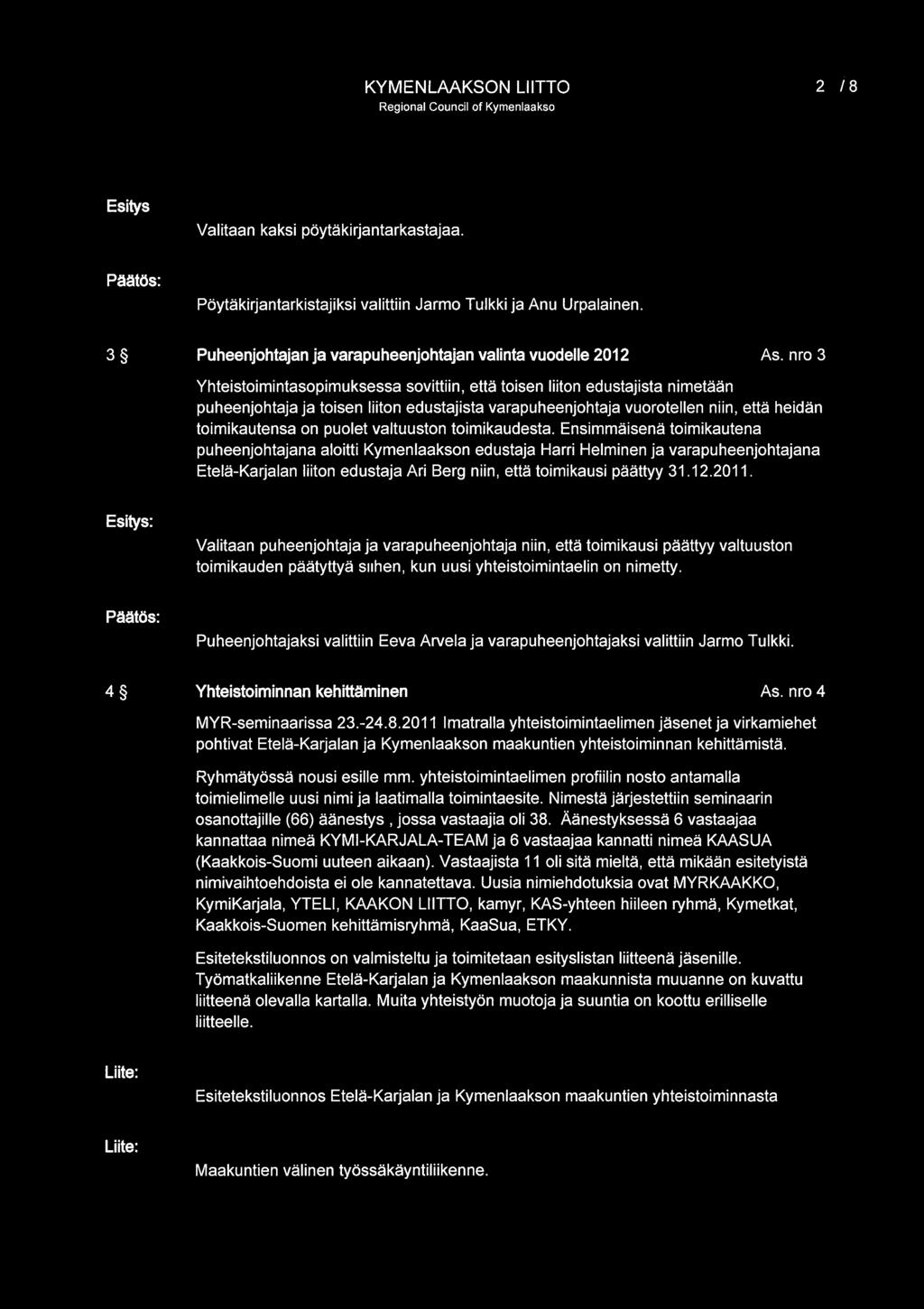 ",'0;,:.,...,... '.;..,.:.,- KYMENLAAKSON LIITTO 2 /8 Valitaan kaksi pöytäkirjantarkastajaa. Pöytäkirjantarkistajiksi valittiin Jarmo Tulkki ja Anu Urpalainen.