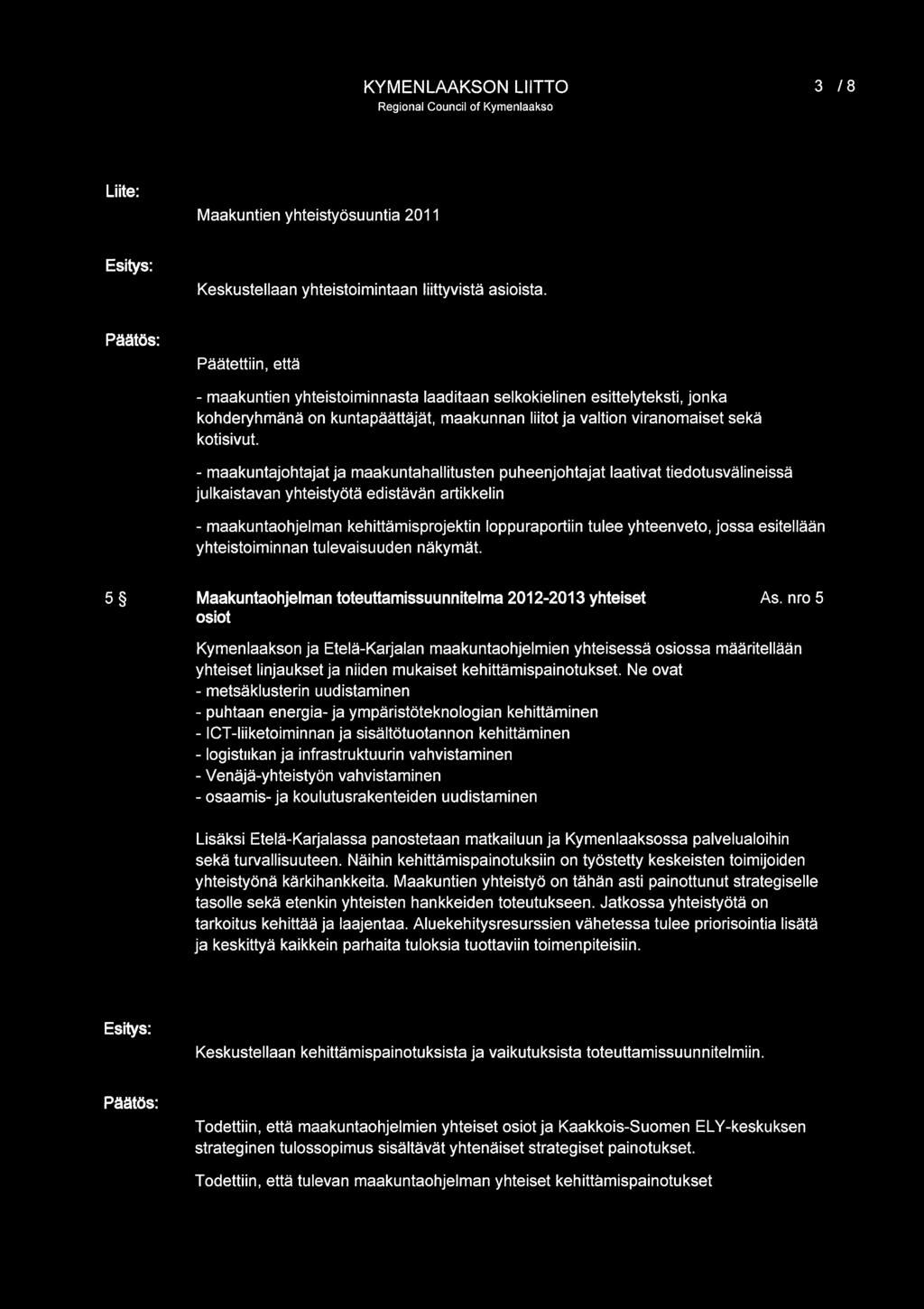 ~J.d "-" /..,...'.. KYMENLAAKSON LIITTO 3 /8 Liite: Maakuntien yhteistyösuuntia 2011 Keskustellaan yhteistoimintaan liittyvistä asioista.