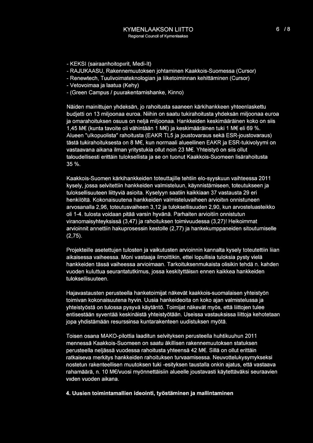 cx:,.p..:.,...,...,. - KYMENLAAKSON LIITTO 6 /8 - KEKSI (sairaanhoitopiirit, Medi-It) - RAJUKAASU, Rakennemuutoksen johtaminen Kaakkois-Suomessa (Cursor) - Renewtech, Tuulivoimateknologian ja