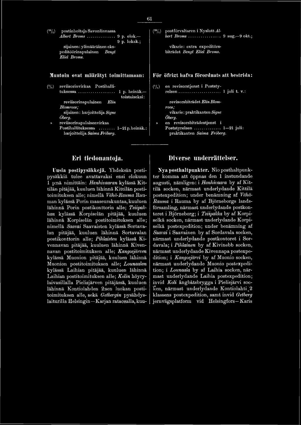 t> en revisorsbiträdestjenst i Poststyrelsen... 1 21 juli: praktikanten Saima Fröberg. Eri tiedonantoja. Uusia postipysäkkejä.