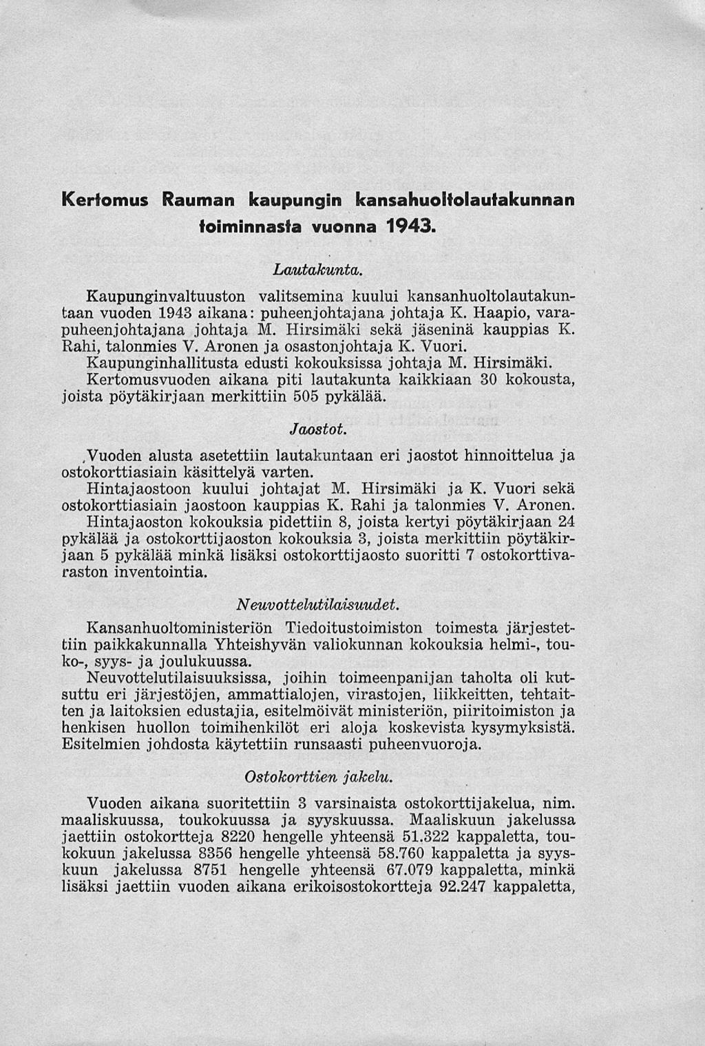 Kertomus Rauman kaupungin kansahuoitolautakunnan toiminnasta vuonna 1943. Lautakunta. Kaupunginvaltuuston valitsemina kuului kansanhuoltolautakuntaan vuoden 1943 aikana: puheenjohtajana johtaja K.