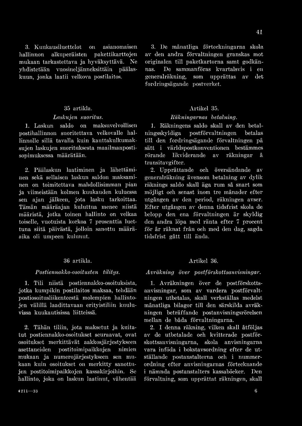 De sammanföras kvartalsvis i en generalräkning, som upprättas av det fordringsägande postverket. 35 artikla. Laskujen suoritus. 1.
