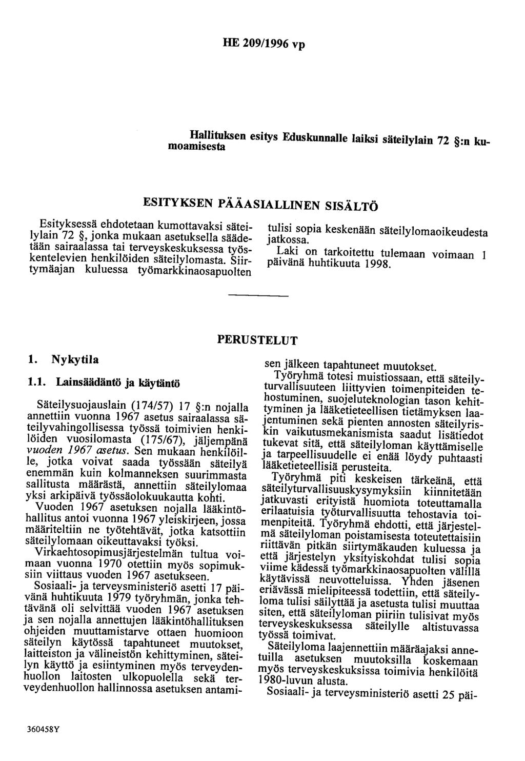 HE 209/1996 vp Hallituksen esitys Eduskunnalle laiksi säteilylain 72 :n kumoamisesta ESITYKSEN PÄÄASIALLINEN SISÄLTÖ Esityksessä ehdotetaan kumottavaksi säteilylain 72,jonka mukaan asetuksella