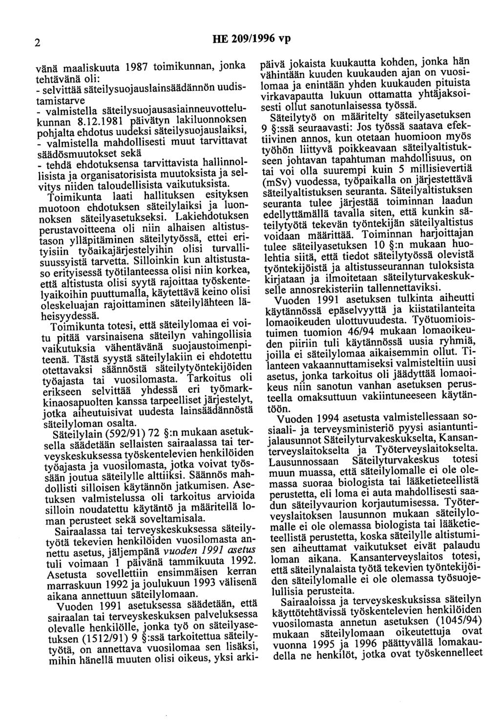 2 HE 209/1996 vp vänä maaliskuuta 1987 toimikunnan, jonka tehtävänä oli: - selvittää säteilysuojauslainsäädännön uudistamistarve - valmistella säteilysuojausasiainneuvottelukunnan 8.12.