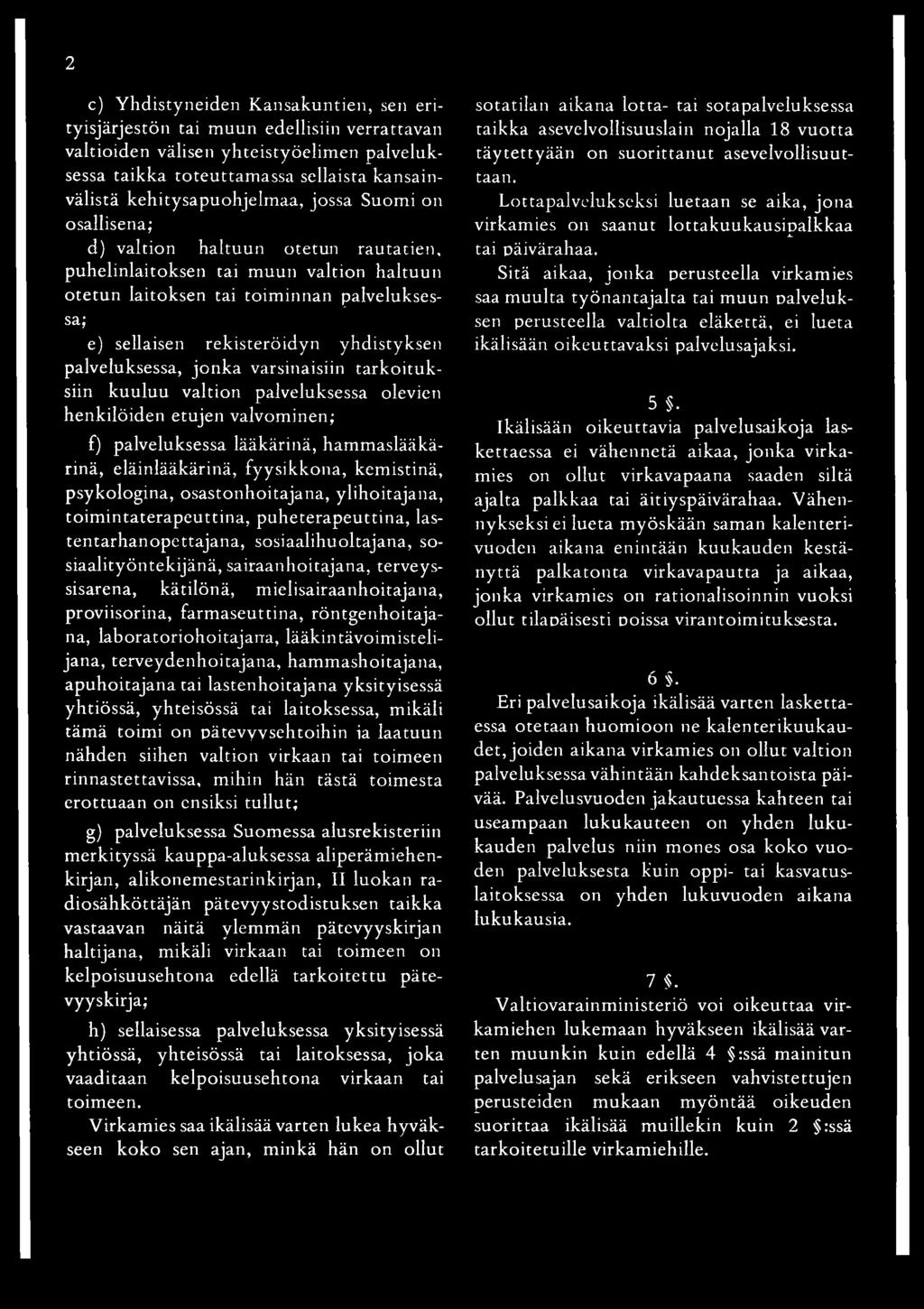rekisteröidyn yhdistyksen palveluksessa, jonka varsinaisiin tarkoituksiin kuuluu valtion palveluksessa olevien henkilöiden etujen valvominen; f) palveluksessa lääkärinä, hammaslääkärinä,