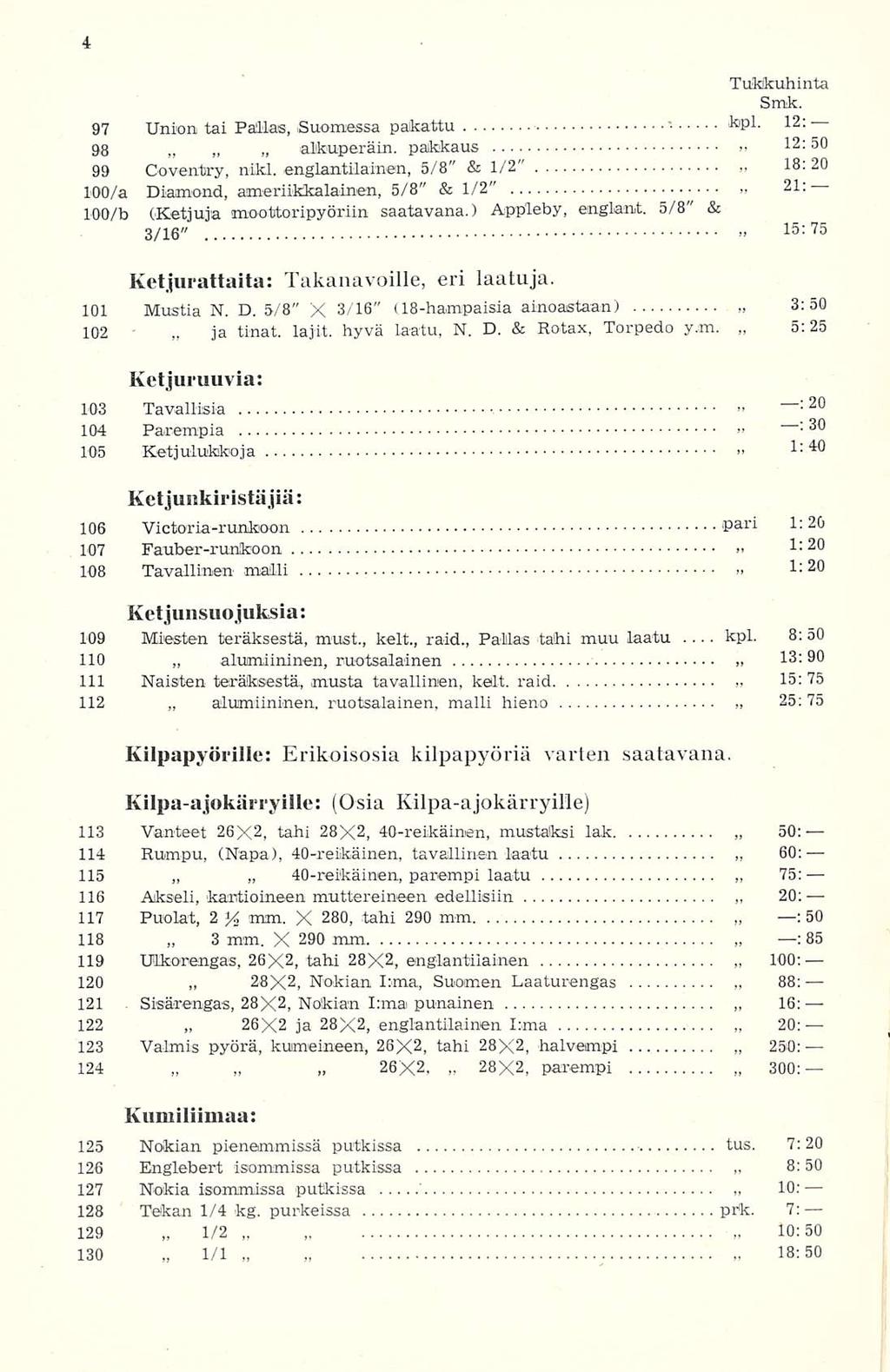 1/1 ja alumiininen, 3 alumiininen, 40-reifcäinen, englantilainen k'p!- kpl. 15: 25; 97 Union tai Pallas, Suomessa paikattu 12: 98 alkuperäin, palkkaus > 12:50 18: 20 99 Coventry, nikl.