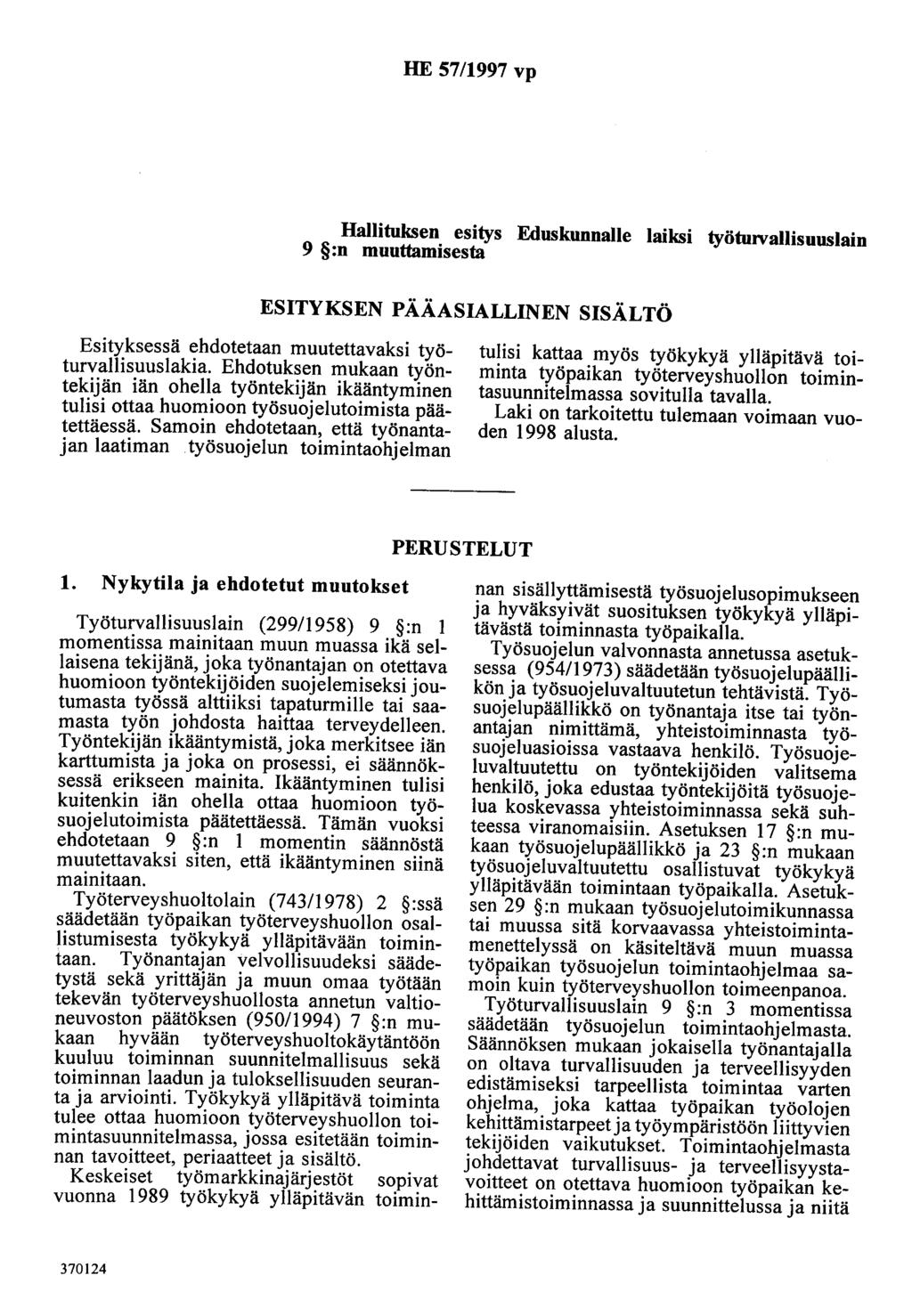 HE 57/1997 vp Hallituksen esitys Eduskunnalle laiksi työturvallisuuslain 9 :n muuttamisesta ESITYKSEN PÄÄASIALLINEN SISÄLTÖ Esityksessä ehdotetaan muutettavaksi työturvallisuuslakia.