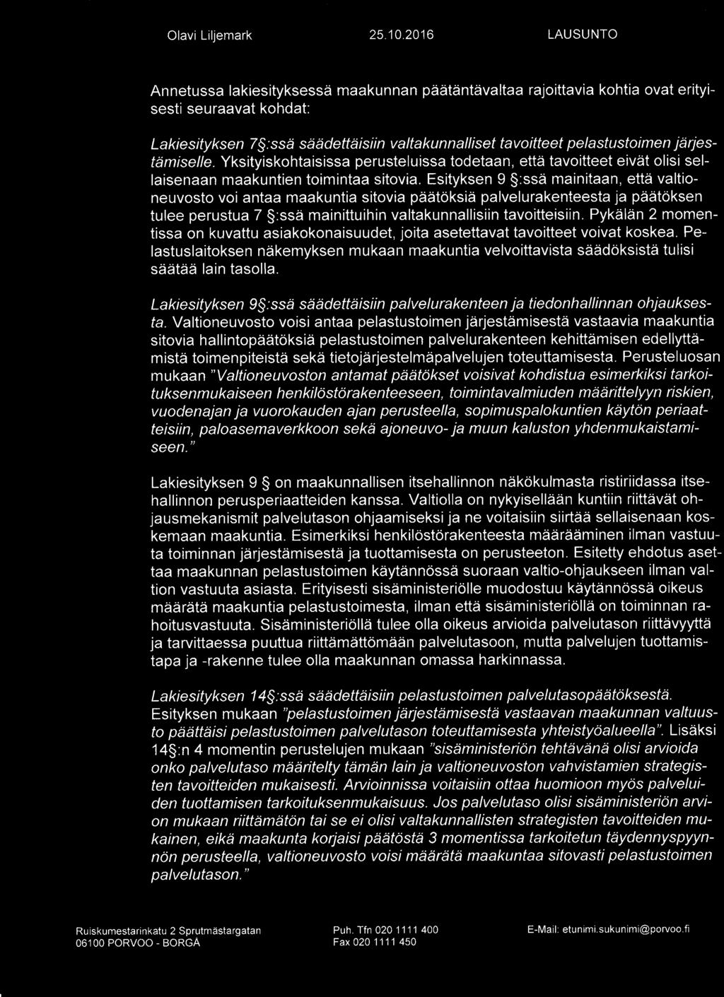 2016 LAUSUNTO Annetussa lakiesityksessä maakunnan päätäntävaltaa rajoittavia kohtia ovat erityi- erityisesti seuraavat kohdat: Lakiesityksen 7$;ssä l :ssä säädettäisiin valtakunnalliset tavoitteet