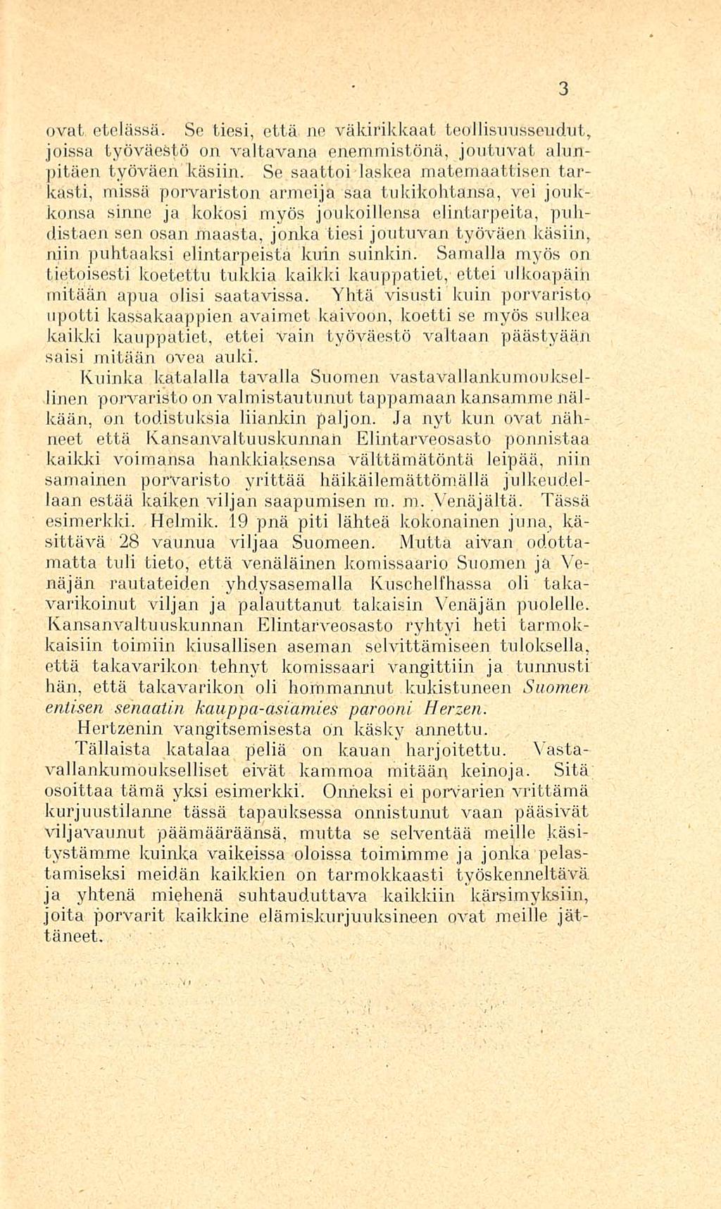 ovat. etelässä; Se tiesi, että. ne väkirikkaat teollisuusseudut, joissa työväestö on valtavana enemmistönä, joutuvat alunpitäen työväen käsiin.