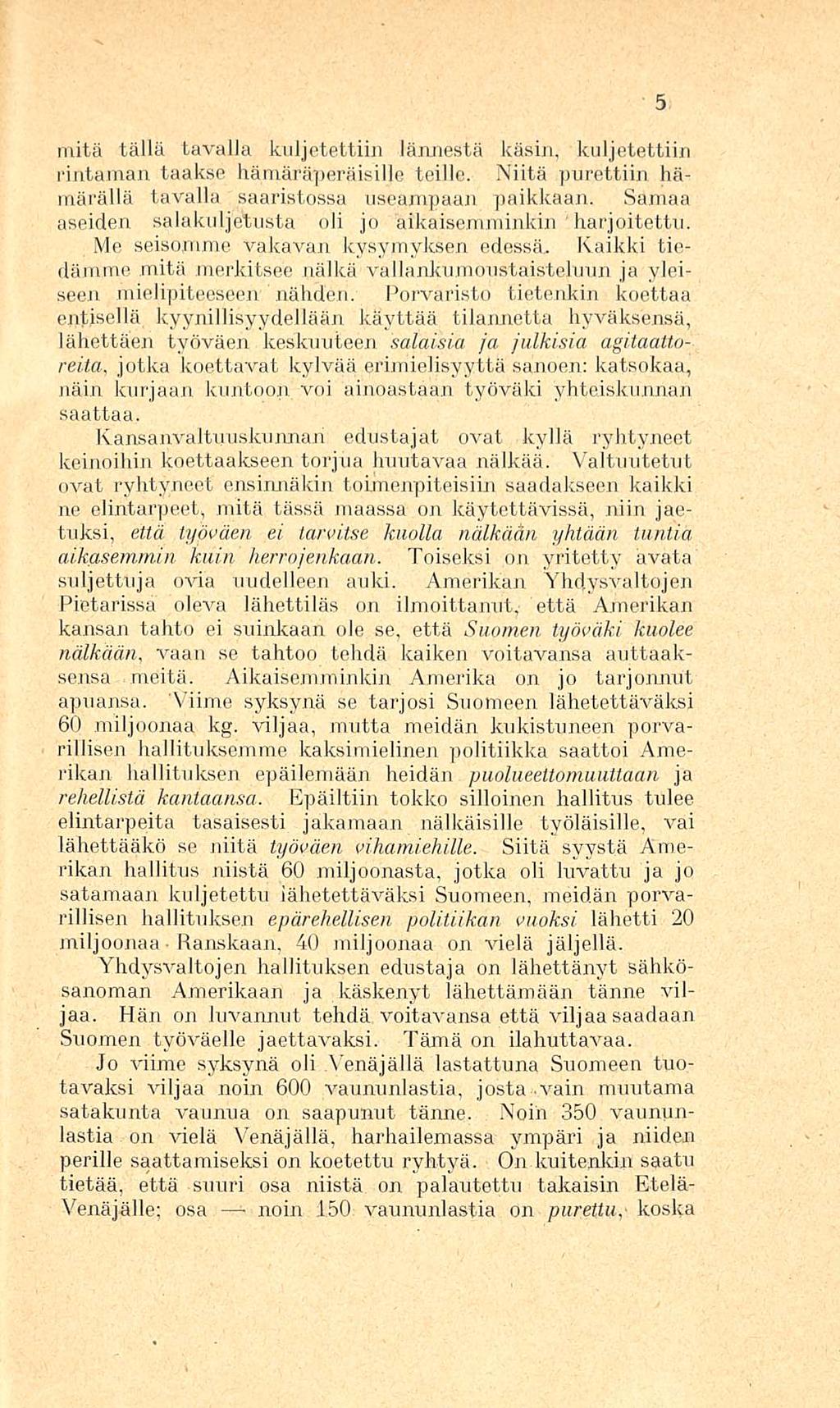 mitä tällä tavalla kuljetettiin lännestä kiisin, kuljetettiin rintaman taakse hämäräperäisille teille. Niitä purettiin hämärällä tavalla saaristossa useampaan paikkaan.