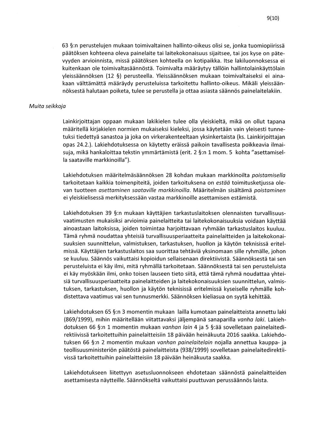 9(10) Muita seikkoja 63 :n perustelujen mukaan toimivaltainen hallinto-oikeus olisi se, jonka tuomiopiirissä päätöksen kohteena oleva painelaite tai laitekokonaisuus sijaitsee, tai jos kyse on