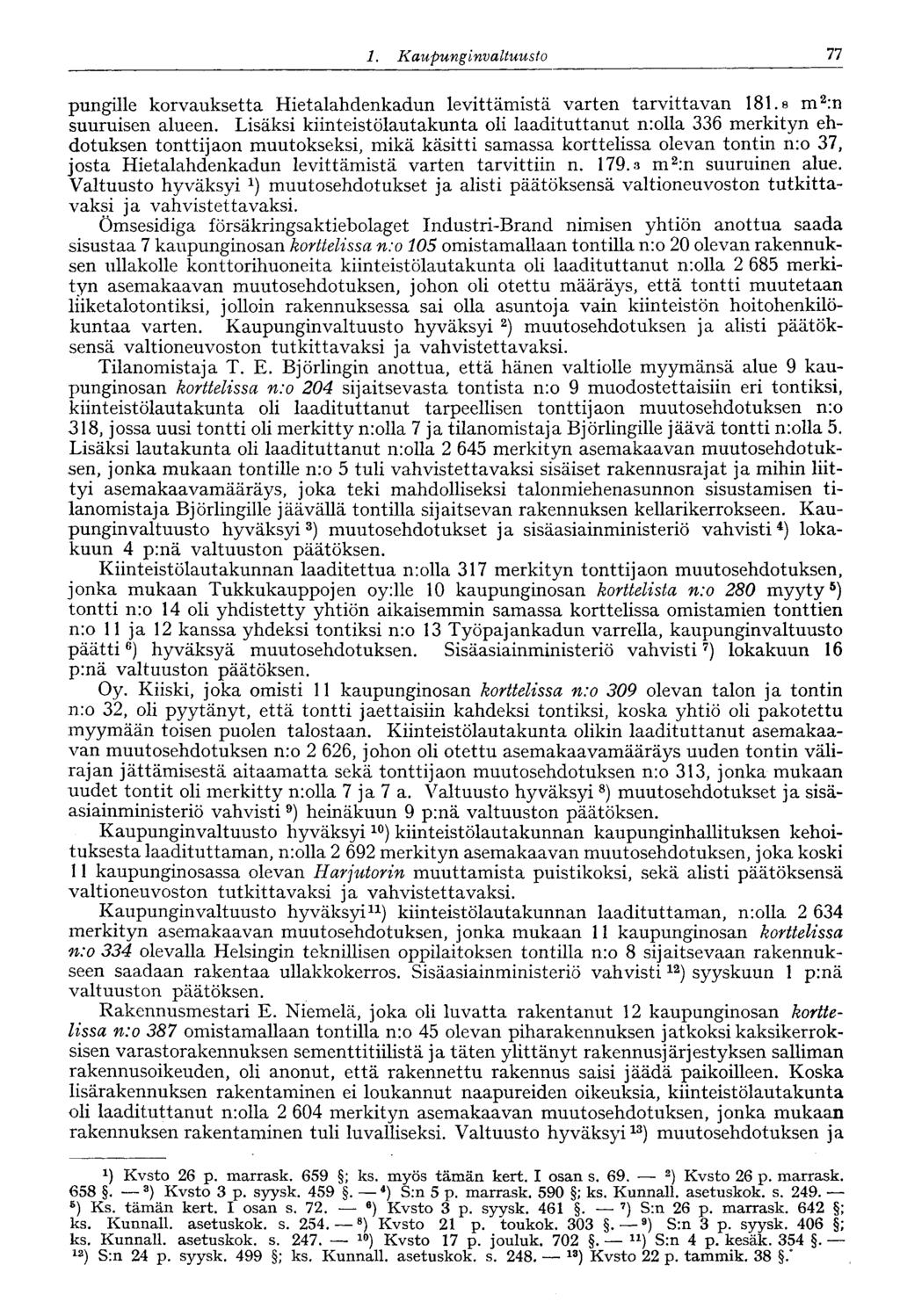 1. Kaupunginvaltuusto 77 : pungille korvauksetta Hietalahdenkadun levittämistä varten tarvittavan 181.8 m 2 :n suuruisen alueen.