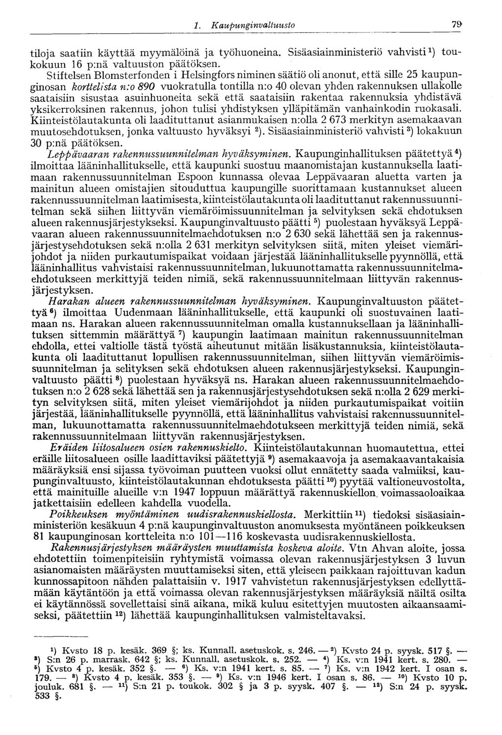 1. Kaupunginvaltuusto 81 : tiloja saatiin käyttää myymälöinä ja työhuoneina. Sisäasiainministeriö vahvisti 1 ) toukokuun 16 p:nä valtuuston päätöksen.