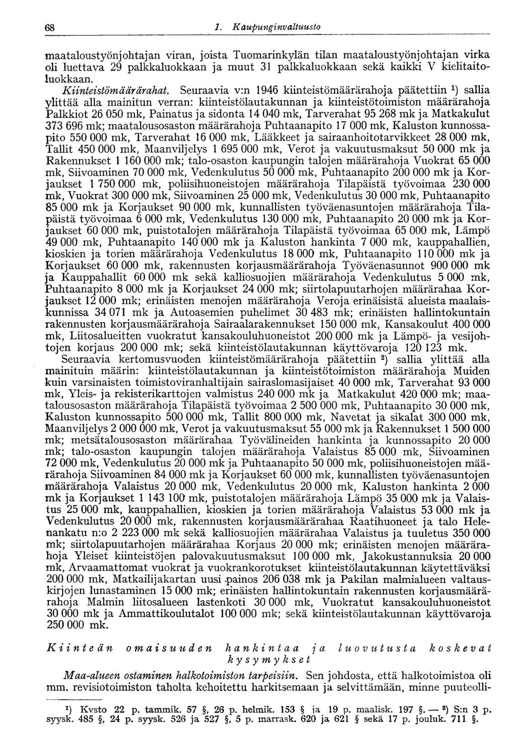 68 1. Kaupunginvaltuusto 68 : maataloustyönjohtajan viran, joista Tuomarinkylän tilan maataloustyönjohtajan virka oli luettava 29 palkkaluokkaan ja muut 31 palkkaluokkaan sekä kaikki V