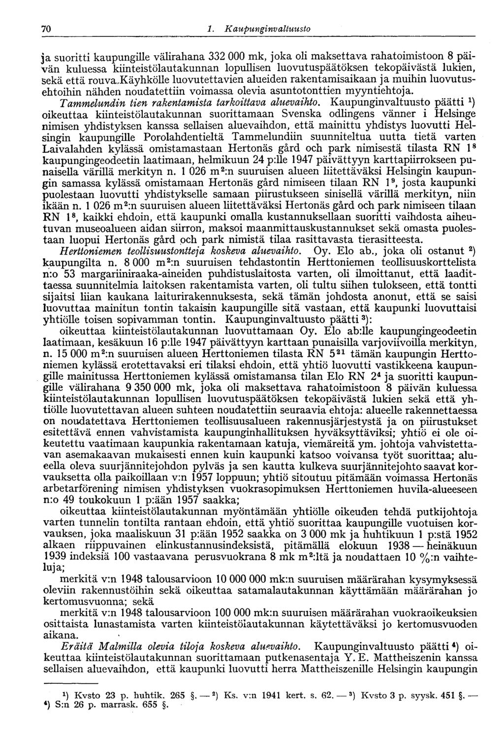 70 1. Kaupunginvaltuusto 70 : ja suoritti kaupungille välirahana 332 000 mk, joka oli maksettava rahatoimistoon 8 päivän kuluessa kiinteistölautakunnan lopullisen luovutuspäätöksen tekopäivästä