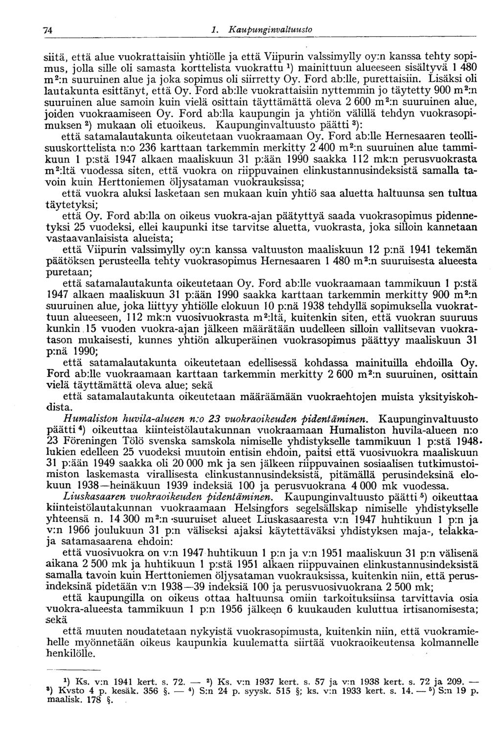 74 1. Kaupunginvaltuusto 74 : siitä, että alue vuokrattaisiin yhtiölle ja että Viipurin valssimylly oy:n kanssa tehty sopimus, jolla sille oli samasta korttelista vuokrattu mainittuun alueeseen