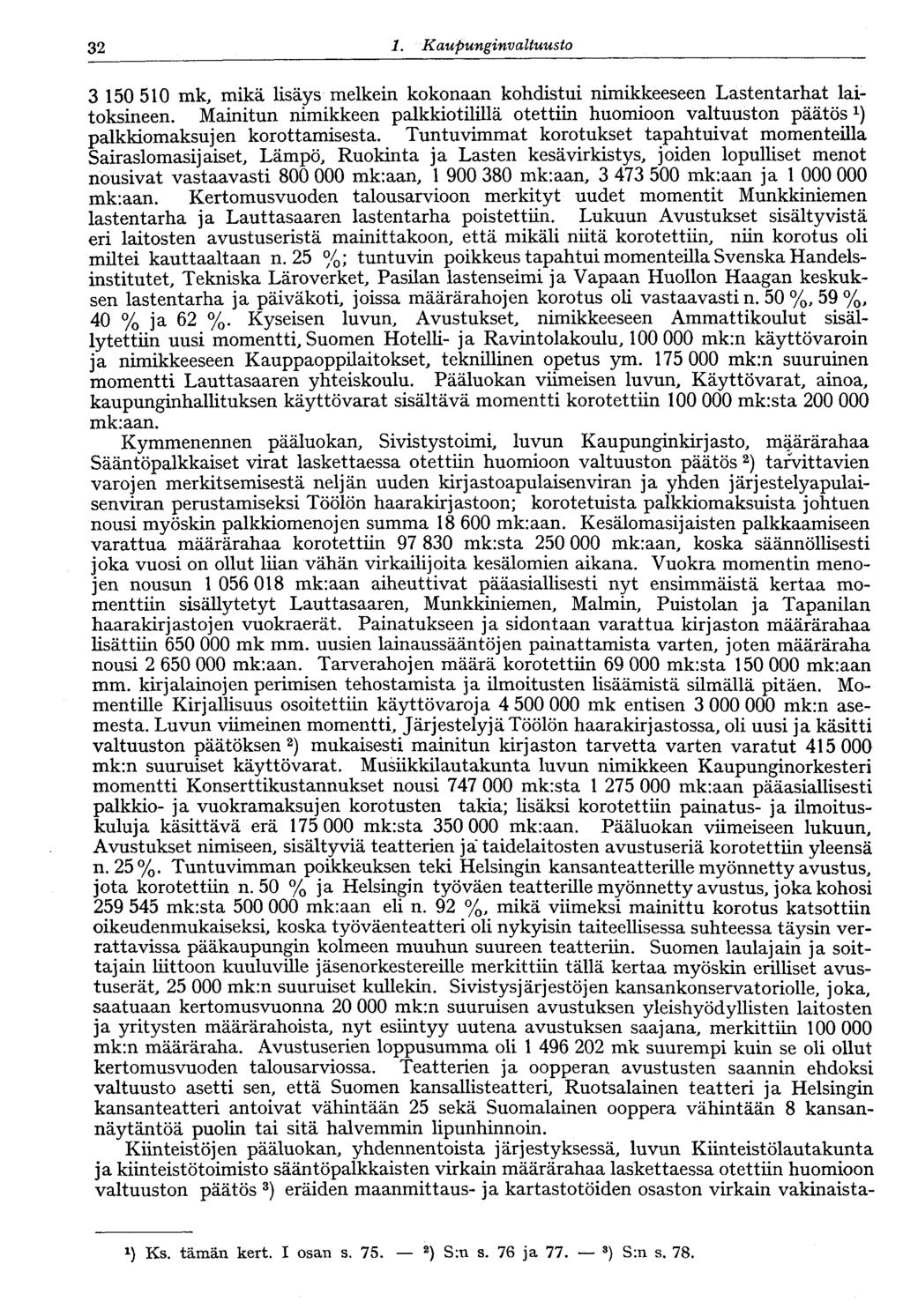 32 1. Kaupunginvaltuusto 3 150 510 mk, mikä lisäys melkein kokonaan kohdistui nimikkeeseen Lastentarhat laitoksineen.