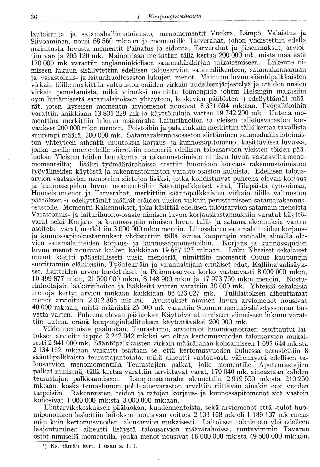 36 1. Kaupunginvaltuusto lautakunta ja satamahallintotoimisto, menomomentit Vuokra, Lämpö, Valaistus ja Siivoaminen, nousi 68 560 mk:aan ja momentille Tarverahat, johon yhdistettiin edellä mainitusta