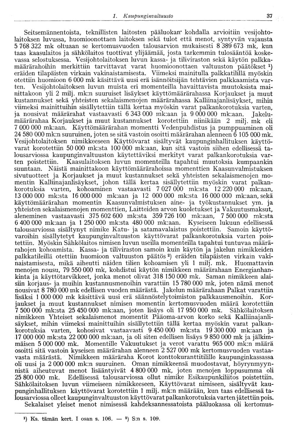 1. Kaupungi nvaltuusto 37 Seitsemännentoista, teknillisten laitosten pääluokan* kohdalla arvioitiin vesijohtolaitoksen luvussa, huomioonottaen laitoksen sekä tulot että menot, syntyvän vajausta 5 768