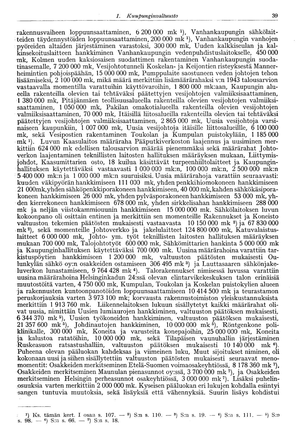 1. Kaupungi nvaltuusto 39 rakennusvaiheen loppuunsaattaminen, 6 200 000 mk Vanhankaupungin sähkölaitteiden täydennystöiden loppuunsaattaminen, 200 000 mk 1 ), Vanhankaupungin vanhojen pyöreiden