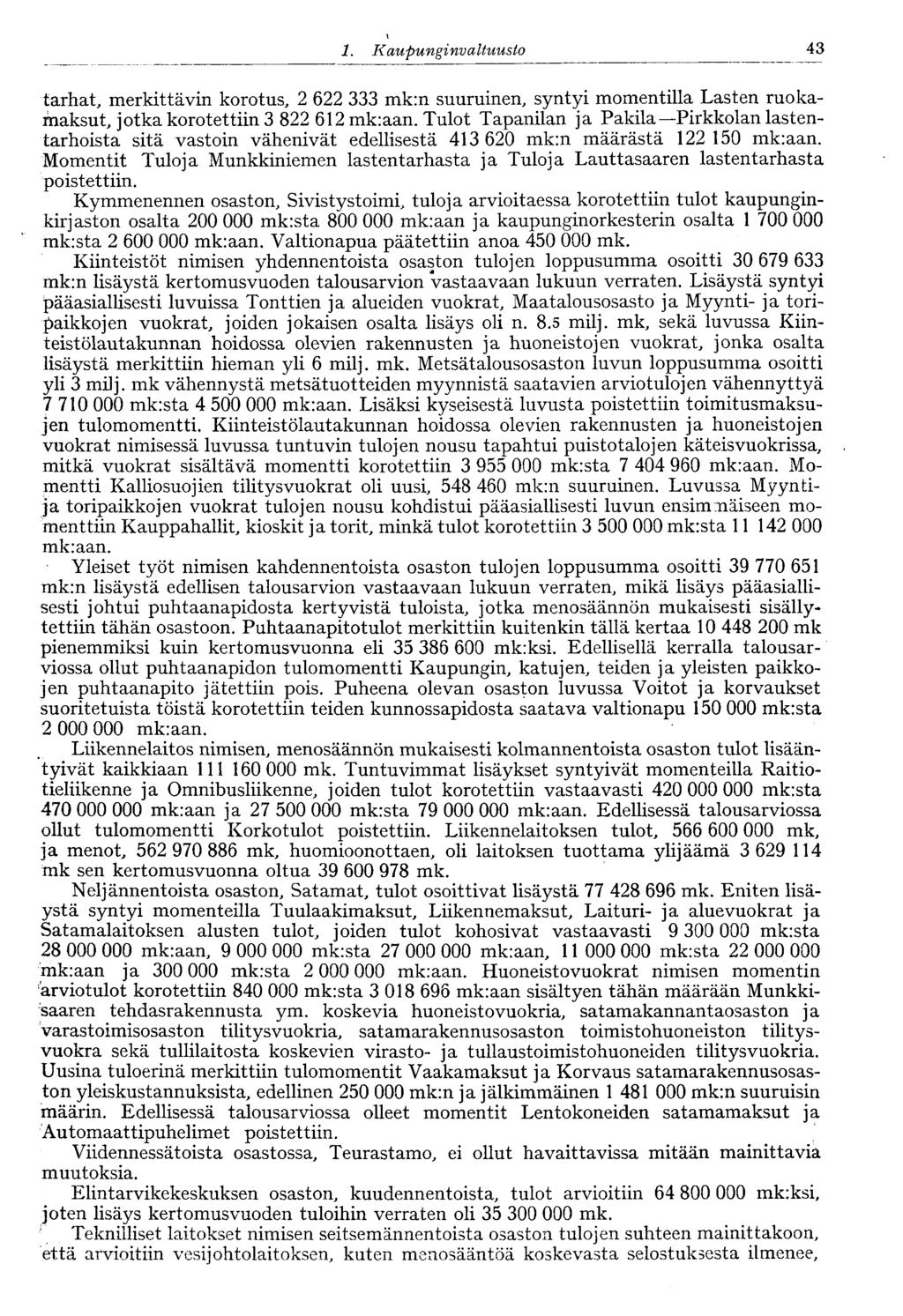 1. Kaupungi nvaltuusto 43 tarhat, merkittävin korotus, 2 622 333 mk:n suuruinen, syntyi momentilla Lasten ruokamaksut, jotka korotettiin 3 822 612 mk:aan.