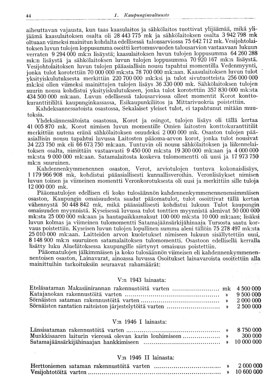 44 1. Kaupunginvaltuusto aiheuttavan vajausta, kun taas kaasulaitos ja sähkölaitos tuottivat ylijäämää, mikä ylijäämä kaasulaitoksen osalta oli 28 443 775 mk ja sähkölaitoksen osalta 3 942 798 mk