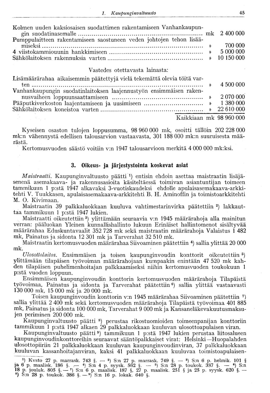 1. Kaupungi nvaltuusto 45 Kolmen uuden kaksiosaisen suodattimen rakentamiseen Vanhankaupungin suodatinasemalle mk 2 400 000 Pumppulaitteen rakentamiseen saostuneen veden johtojen tehon lisäämiseksi.