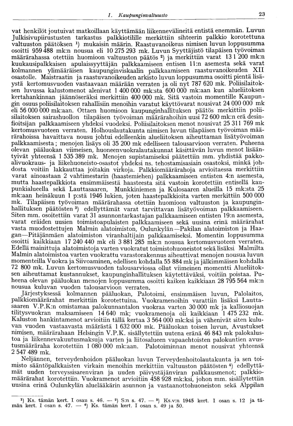 1. Kaupungi nvaltuusto 23 vat henkilöt joutuivat matkoillaan käyttämään liikennevälineitä entistä enemmän.