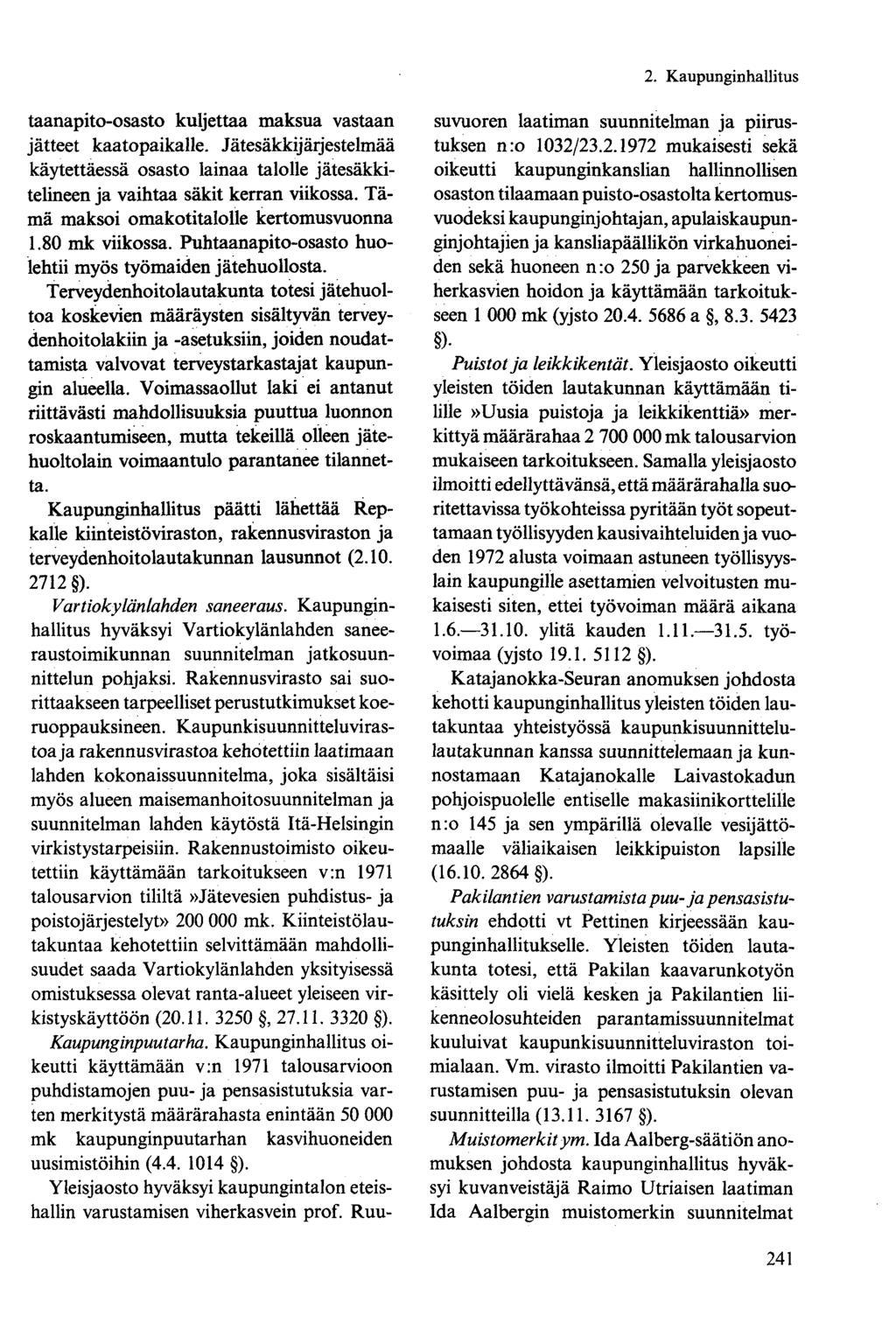 taanapito-osasto kuljettaa maksua vastaan jätteet kaatopaikalle. Jätesäkkijärjestelmää käytettäessä osasto lainaa talolle jätesäkkitelineen ja vaihtaa säkit kerran viikossa.