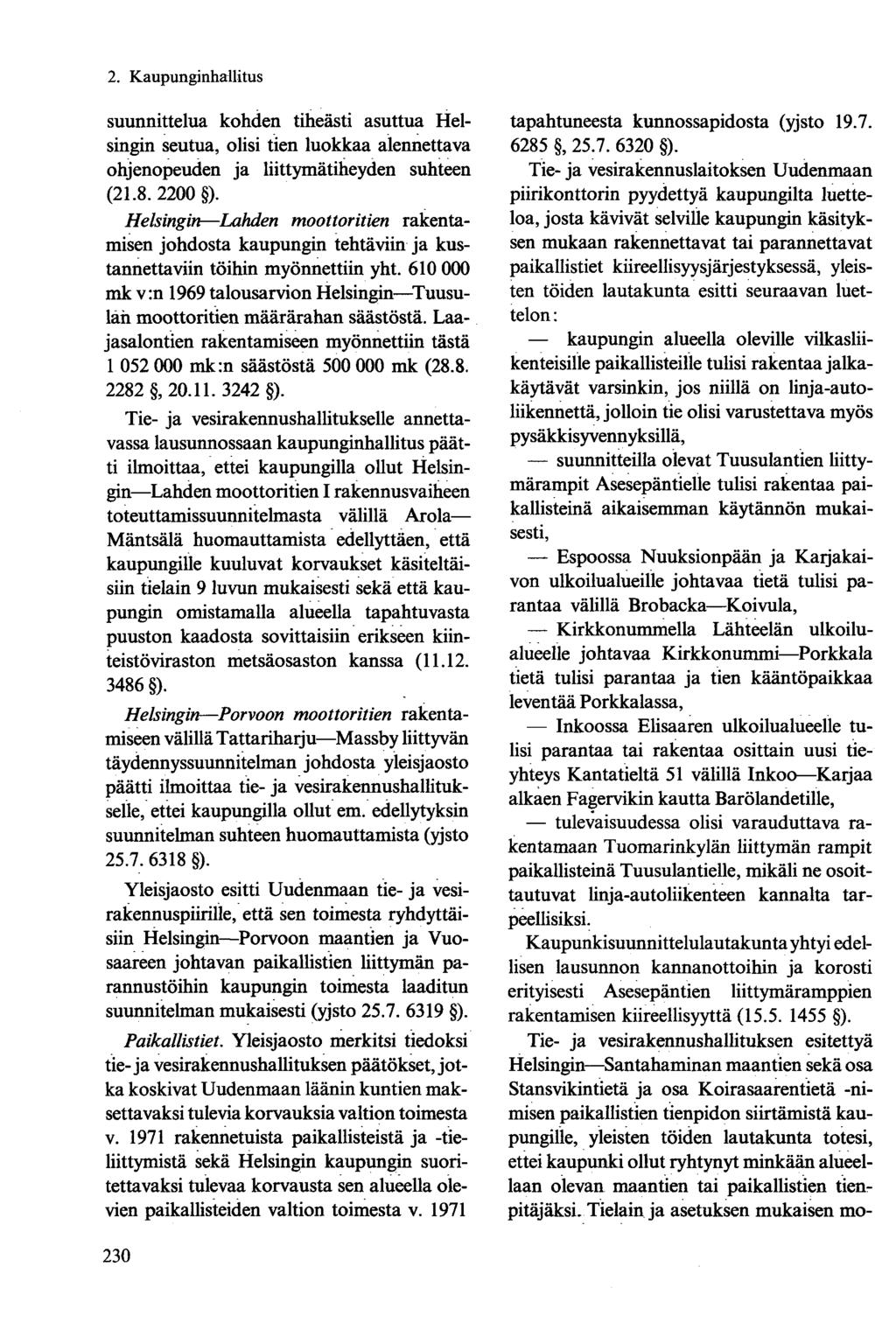 suunnittelua kohden tiheästi asuttua Helsingin seutua, olisi tien luokkaa aiennettava ohjenopeuden ja liittymätiheyden suhteen (21.8. 2200 ).