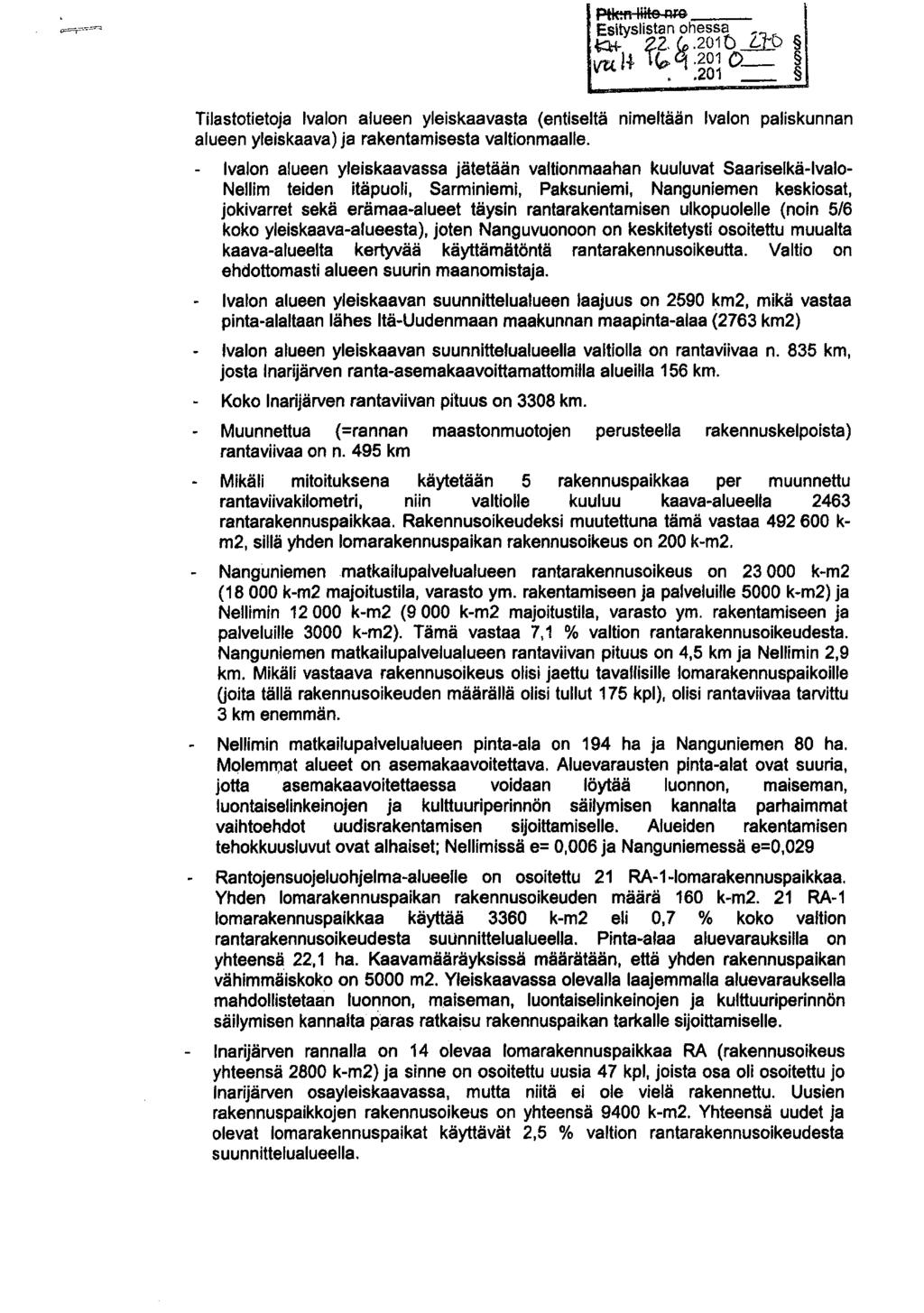 Esityslistan ohessa 2011 G j^f(,2010 Tilastotietoja Ivalon alueen yleiskaavasta (entiseltä nimeltään Ivalon paliskunnan alueen yleiskaava ) ja rakentamisesta valtionmaalle.