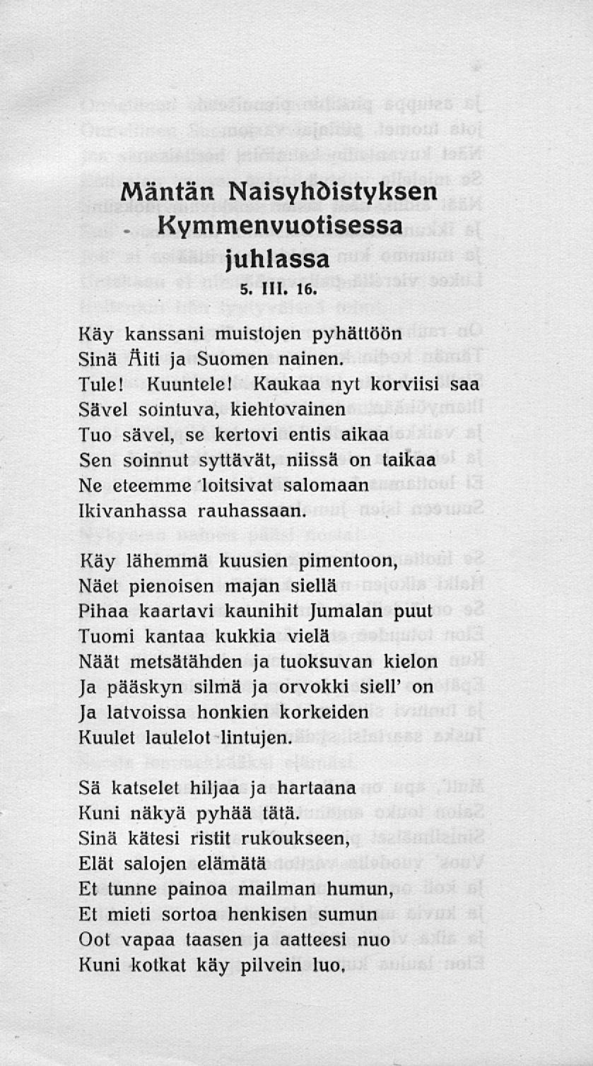 Mäntän Naisyhdistyksen. Kymmenvuotisessa juhlassa 5. 111. 16. Käy kanssani muistojen pyhättöön Sinä Äiti ja Suomen nainen. Tule! Kuuntele!