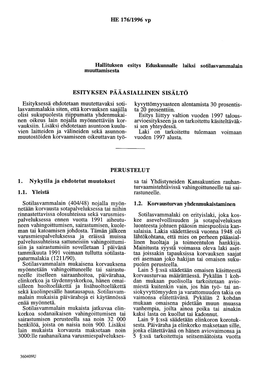 HE 176/1996 vp Hallituksen esitys Eduskunnalle laiksi sotilasvammalain muuttamisesta ESITYKSEN PÄÄASIALLINEN SISÄLTÖ Esityksessä ehdotetaan muutettavaksi sotilasvammalakia siten, että korvauksen