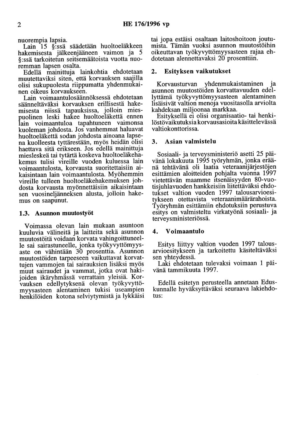 2 HE 176/1996 vp nuorempia lapsia. Lain 15 :ssä säädetään huoltoeläkkeen hakemisesta jälkeenjääneen vaimon ja 5 :ssä tarkoitetun seitsemäätoista vuotta nuoremman lapsen osalta.