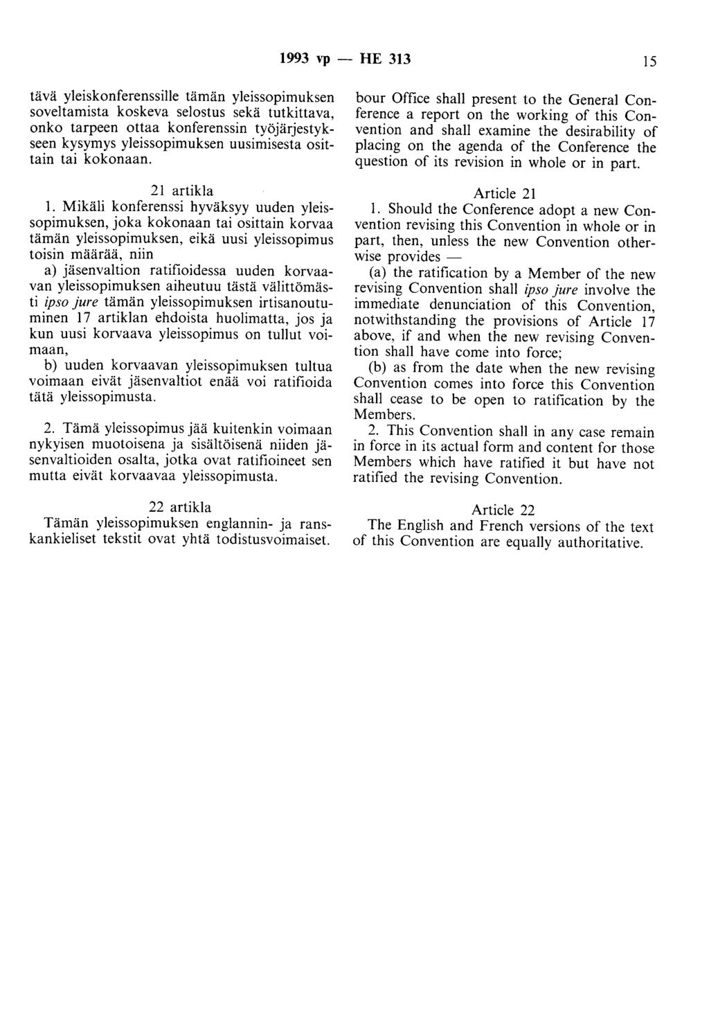 1993 vp - HE 313 15 tävä yleiskonferenssille tämän yleissopimuksen soveltamista koskeva selostus sekä tutkittava, onko tarpeen ottaa konferenssin työjärjestykseen kysymys yleissopimuksen uusimisesta