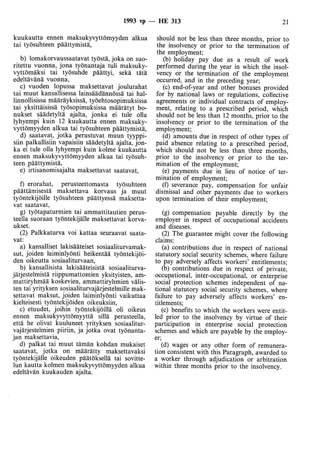 1993 vp - HE 313 21 kuukautta ennen maksukyvyttömyyden alkua tai työsuhteen päättymistä, b) lomakorvaussaatavat työstä, joka on suoritettu vuonna, jona työnantaja tuli maksukyvyttömäksi tai työsuhde