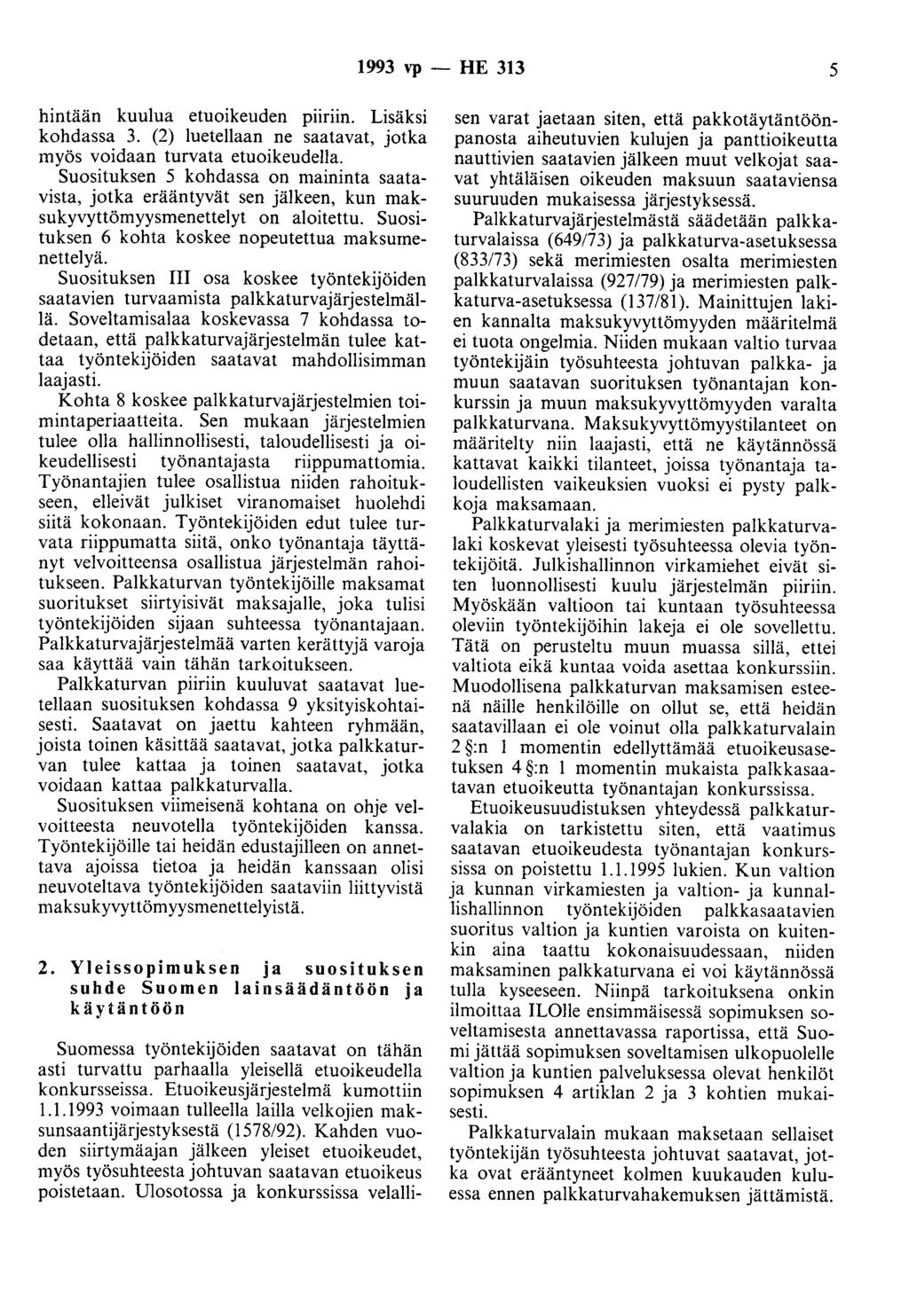 1993 vp - HE 313 5 hintään kuulua etuoikeuden piiriin. Lisäksi kohdassa 3. (2) luetellaan ne saatavat, jotka myös voidaan turvata etuoikeudella.