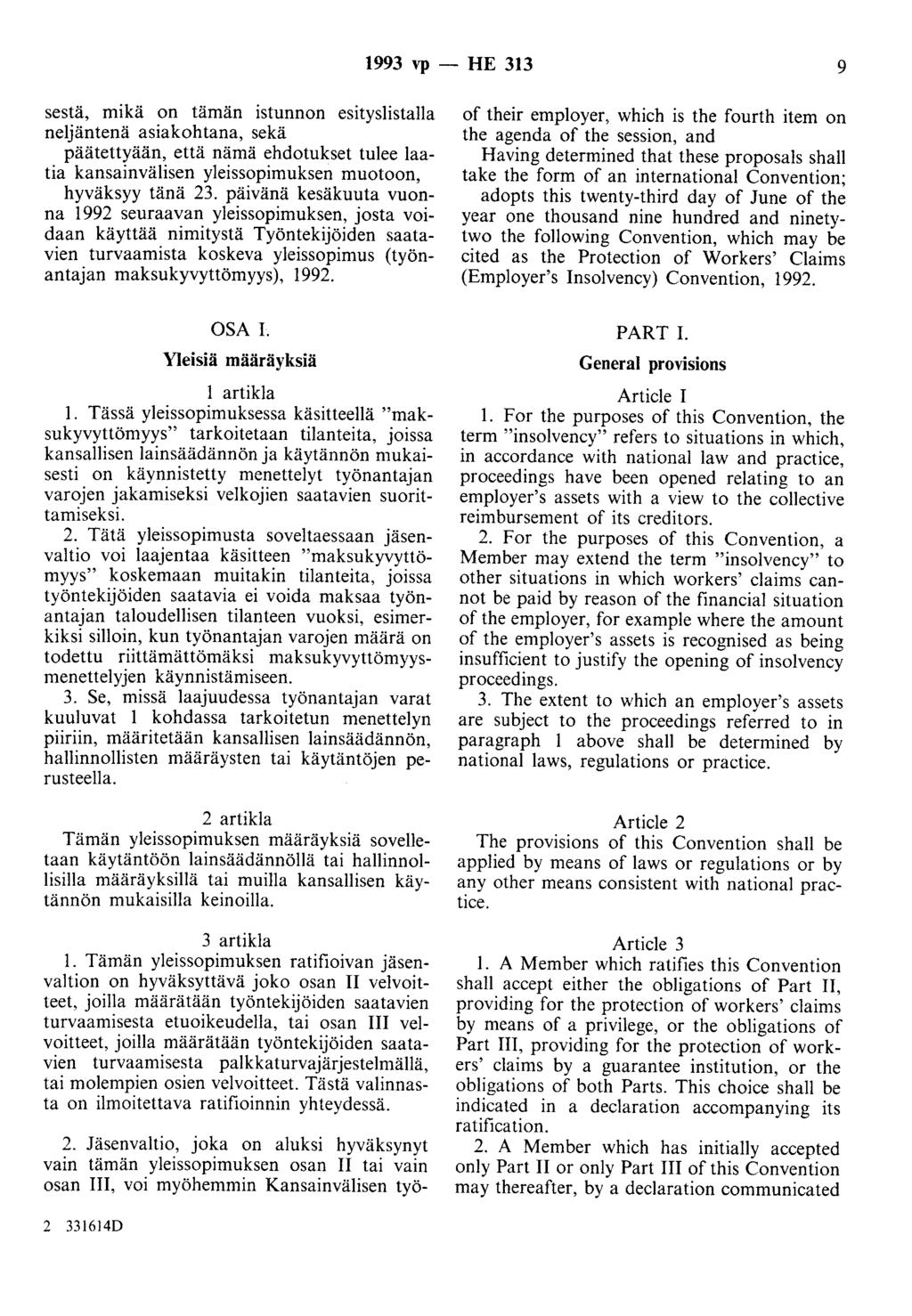 1993 vp - HE 313 9 sestä, mikä on tämän istunnon esityslistalla neljäntenä asiakohtana, sekä päätettyään, että nämä ehdotukset tulee laatia kansainvälisen yleissopimuksen muotoon, hyväksyy tänä 23.