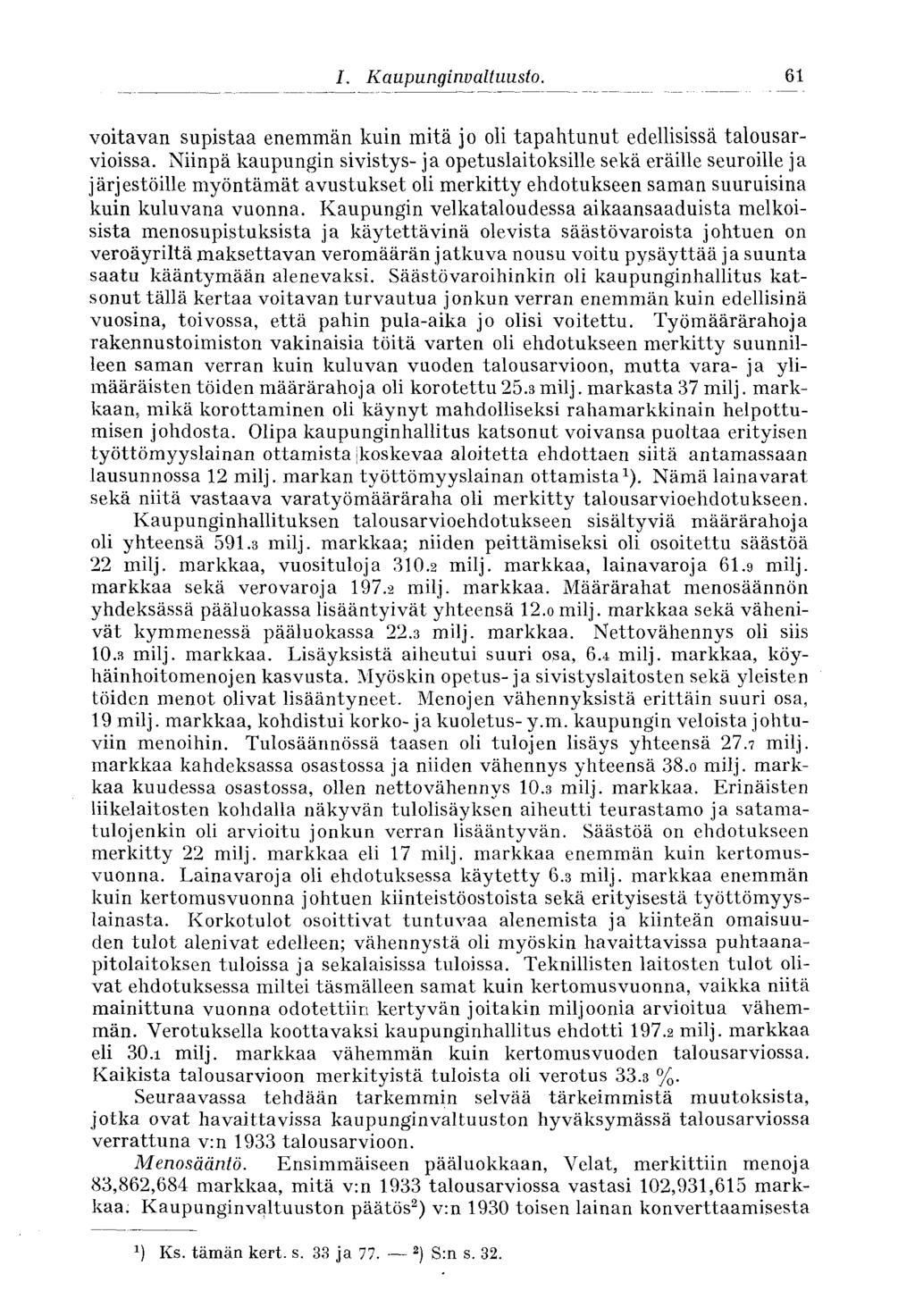 61 I. Kaupunginvaltuusto. voitavan supistaa enemmän kuin mitä jo oli tapahtunut edellisissä talousarvioissa.