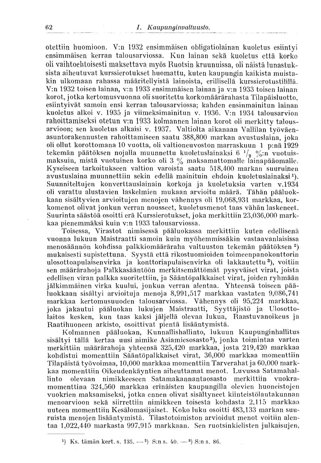 70 I. Kaupunginvaltuusto. otettiin huomioon. V:n 1932 ensimmäisen obligatiolainan kuoletus esiintyi ensimmäisen kerran talousarviossa.