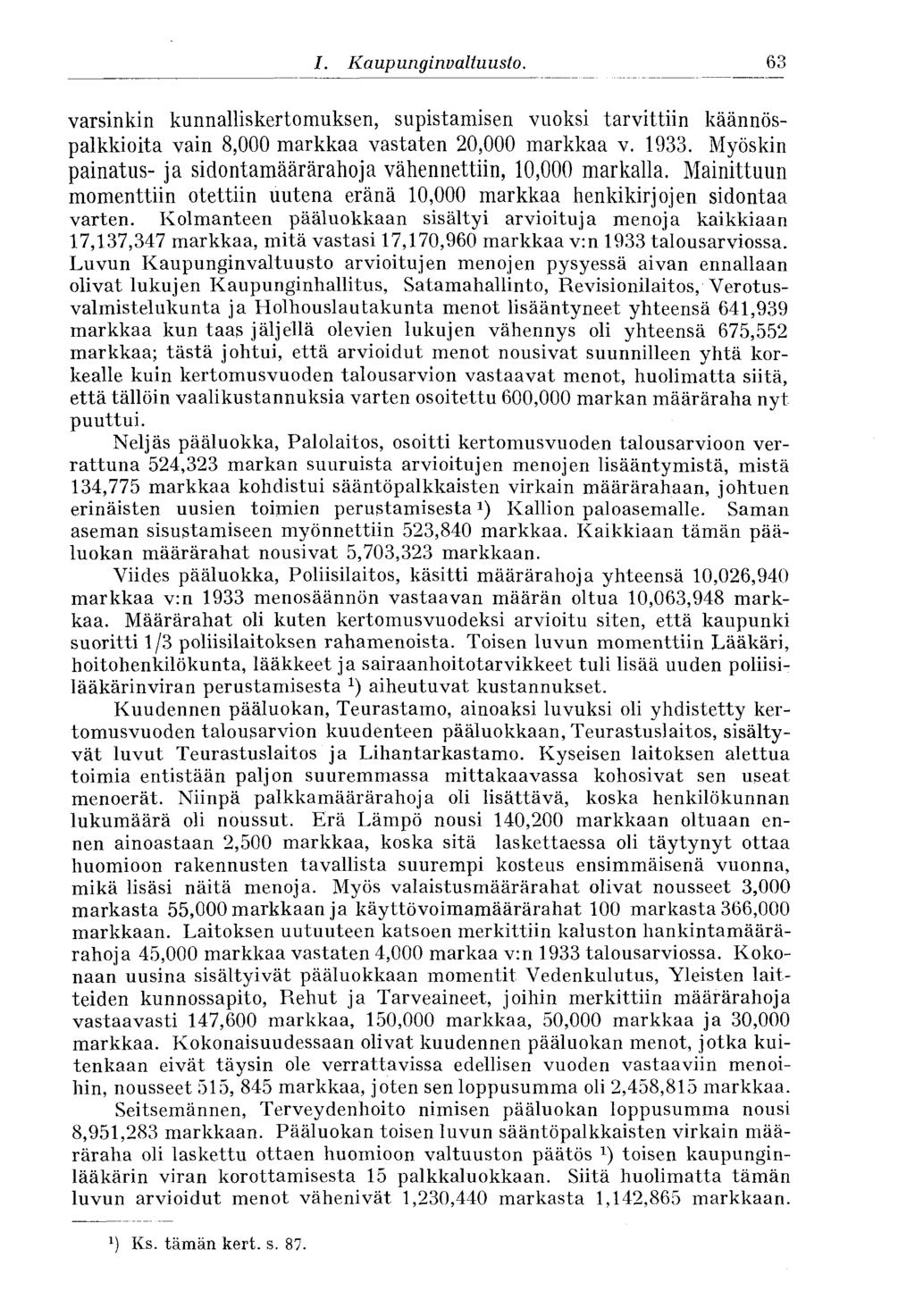 63 I. Kaupunginvaltuusto. varsinkin kunnalliskertomuksen, supistamisen vuoksi tarvittiin käännöspalkkioita vain 8,000 markkaa vastaten 20,000 markkaa v. 1933.