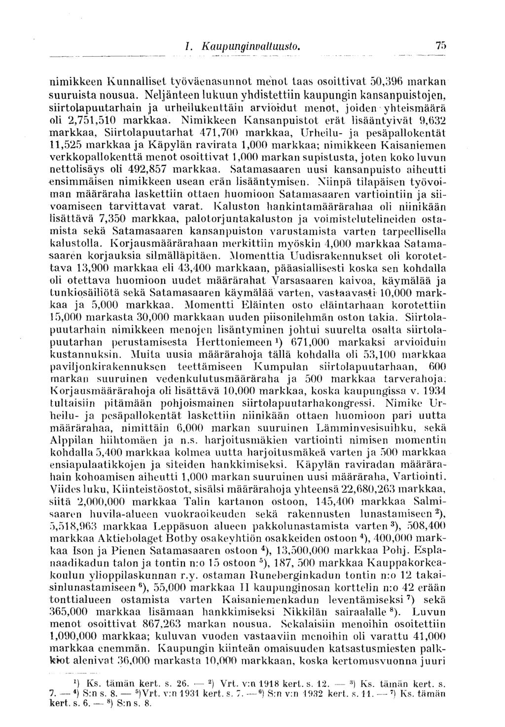 75 I. Kaupunginvaltuusto. nimikkeen Kunnalliset työväenasunnot menot taas osoittivat 50,396 markan suuruista nousua.