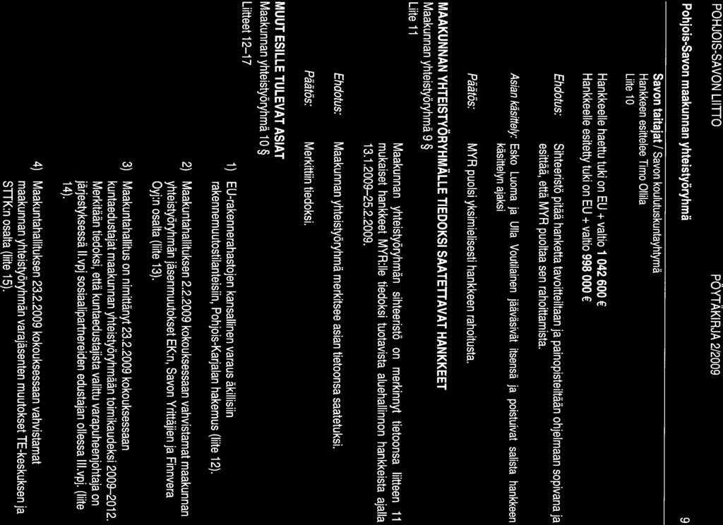 POHJOIS-SAVON LI IHO PÖYTÄKI RJA 2/2009 Pohjois-Savon maakunnan yhteistyöryhmä 9 Savon taitajat / Savon koulutuskuntayhtymä Hankkeen esittelee Timo Ollila Liite 10 Hankkeelle haettu tuki on EU +