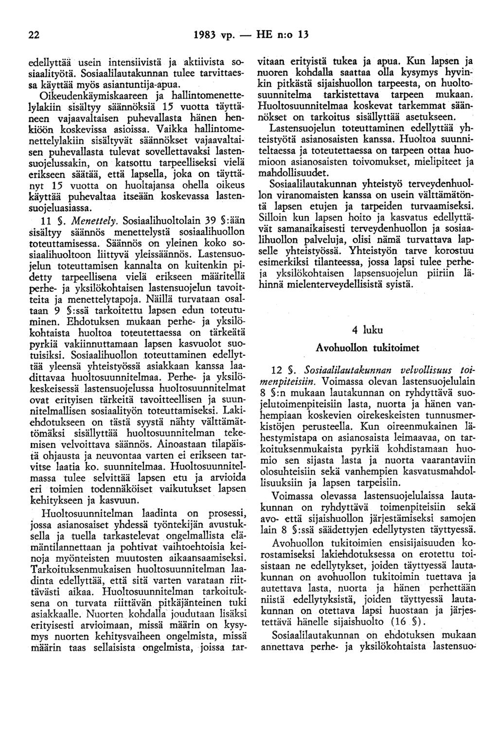 22 1983 vp.- HE n:o 13 edellyttää usein intensiivistä ja aktiivista sosiaalityötä. Sosiaalilautakunnan tulee tarvittaessa käyttää myös asiantuntija-apua.
