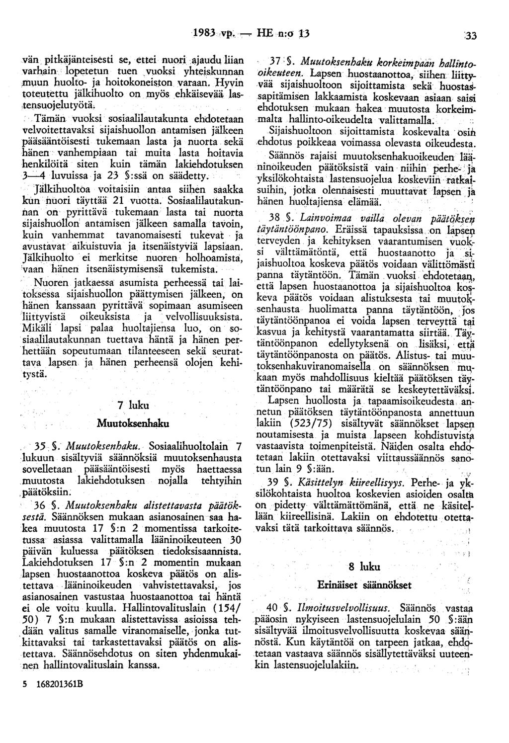 vän pitk~jänteisesti se, ettei nuori JJ.jaudu liian varhain lopetetun tuen. vuoksi yhtei_skunnan muun huolto- ja hoitokoneiston varaan.