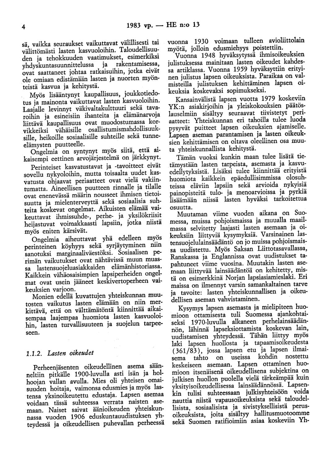 4 1983 vp.- HE n:o 13 sä, vaikka seuraukset vaikuttavat välillisesti tai välittömästi lasten kasvuoloihin.
