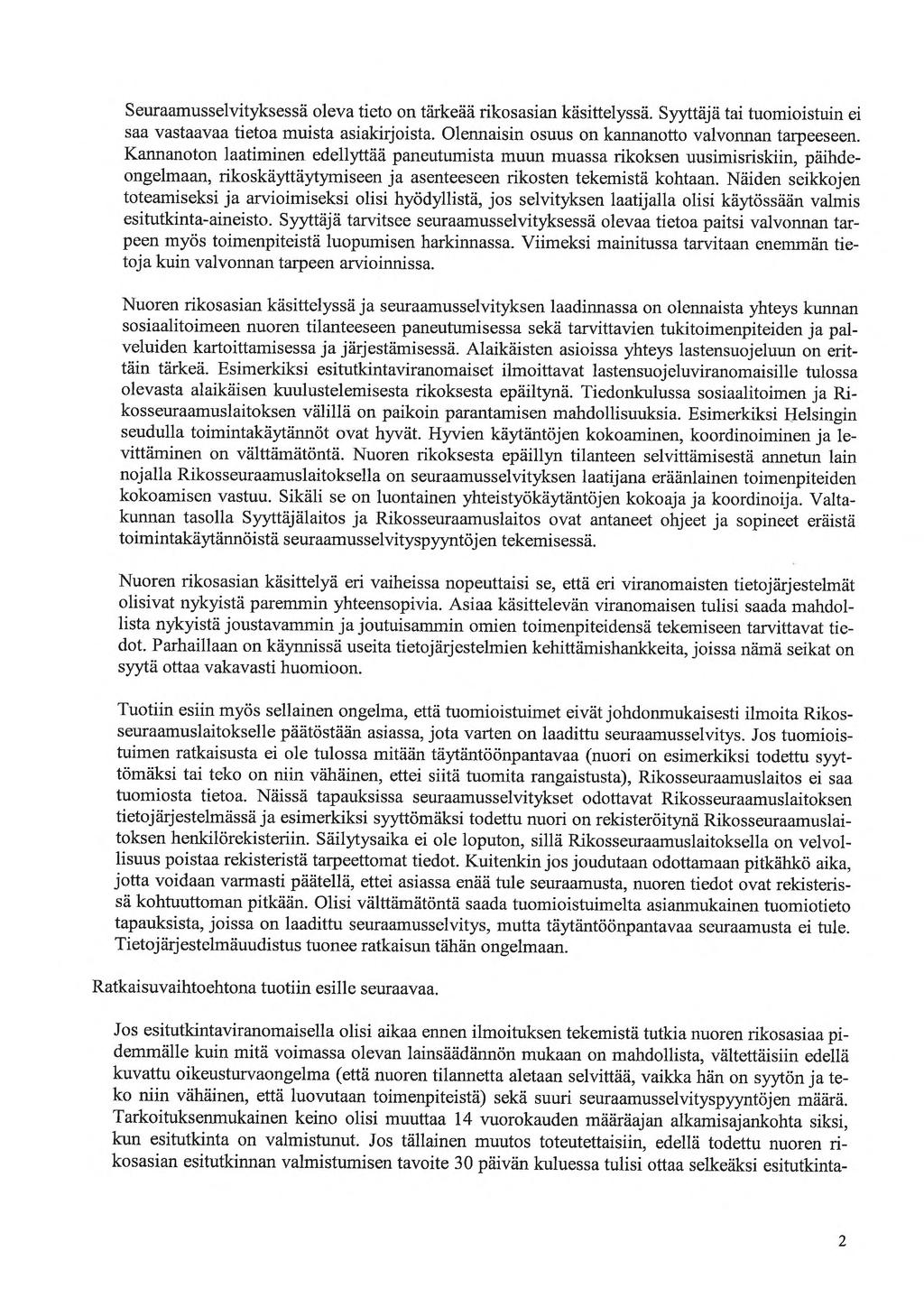 Seuraamusselvityksessä oleva tieto on tärkeää rikos asian käsittelyssä. Syyttäjä tai tuomioistuin ei saa vastaavaa tietoa muista asiakirjoista. Olennaisin osuus on kannanotto valvonnan tarpeeseen.